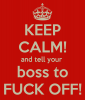 keep-calm-and-tell-your-boss-to-fuck-off-1.png keep-calm-and-tell-your-boss-to-fuck-off-1.png