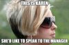 karen likes to speak to mgr.jpg karen likes to speak to mgr.jpg