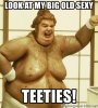 look-at-my-big-old-sexy-teeties.jpg