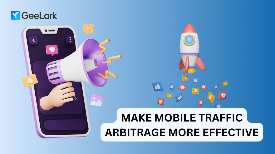 Make mobile traffic arbitrage more effective